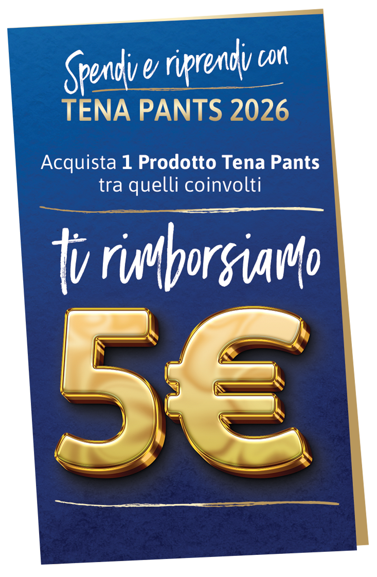 Spendi e riprendi con Tena Pants 2026: Acquista 1 prodotto Tena Pants tra quali coinvolti, ti rimborsiamo 5€